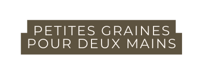 Petites graines pour deux mains